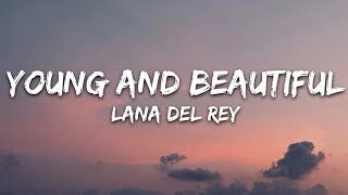 Young and Beautiful​​ - Lana Del Rey | Lời bài hát, hợp âm, MV
