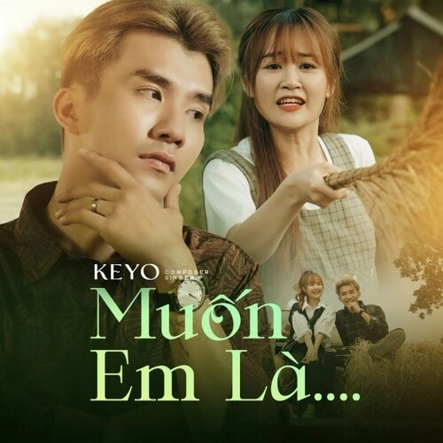 Muốn Em Là​​ - Keyo | Lời bài hát, hợp âm, MV