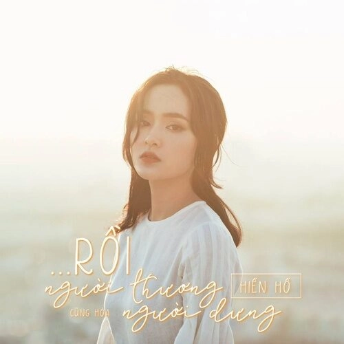 Rồi Người Thương Cũng Hóa Người Dưng​​ - Hiền Hồ | Lời bài hát, hợp âm, MV