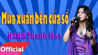 Mùa Xuân Bên Cửa Sổ - Thanh Hoa (NSND) | Lời bài hát, hợp âm, MV