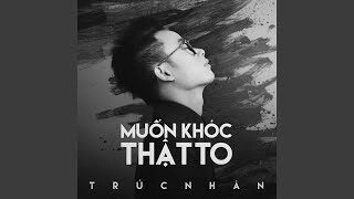 Muốn Khóc Thật To - Trúc Nhân | Lời bài hát, hợp âm, MV