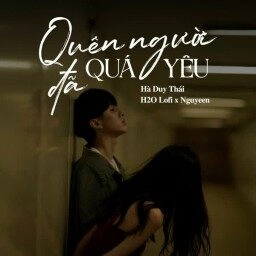 Quên Người Đã Quá Yêu - Hà Duy Thái | Lời bài hát, hợp âm, MV