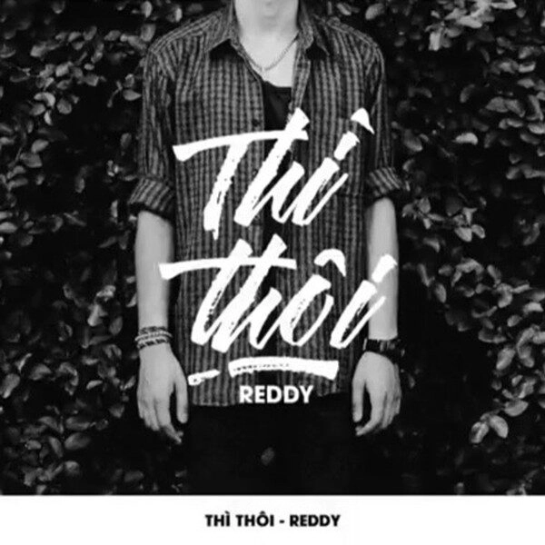 Thì Thôi - Reddy | Lời bài hát, hợp âm, MV