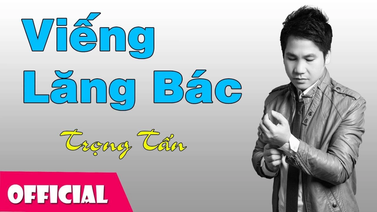 Viếng lăng Bác​​ - Trọng Tấn | Lời bài hát, hợp âm, MV