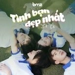 Tình Bạn Đẹp Nhất - Ca Ca, BMZ | Lời bài hát, hợp âm, MV