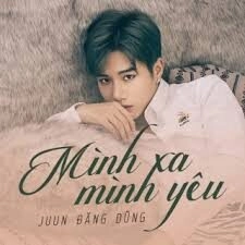 Mình Xa Mình Yêu - JUUN D | Lời bài hát, hợp âm, MV