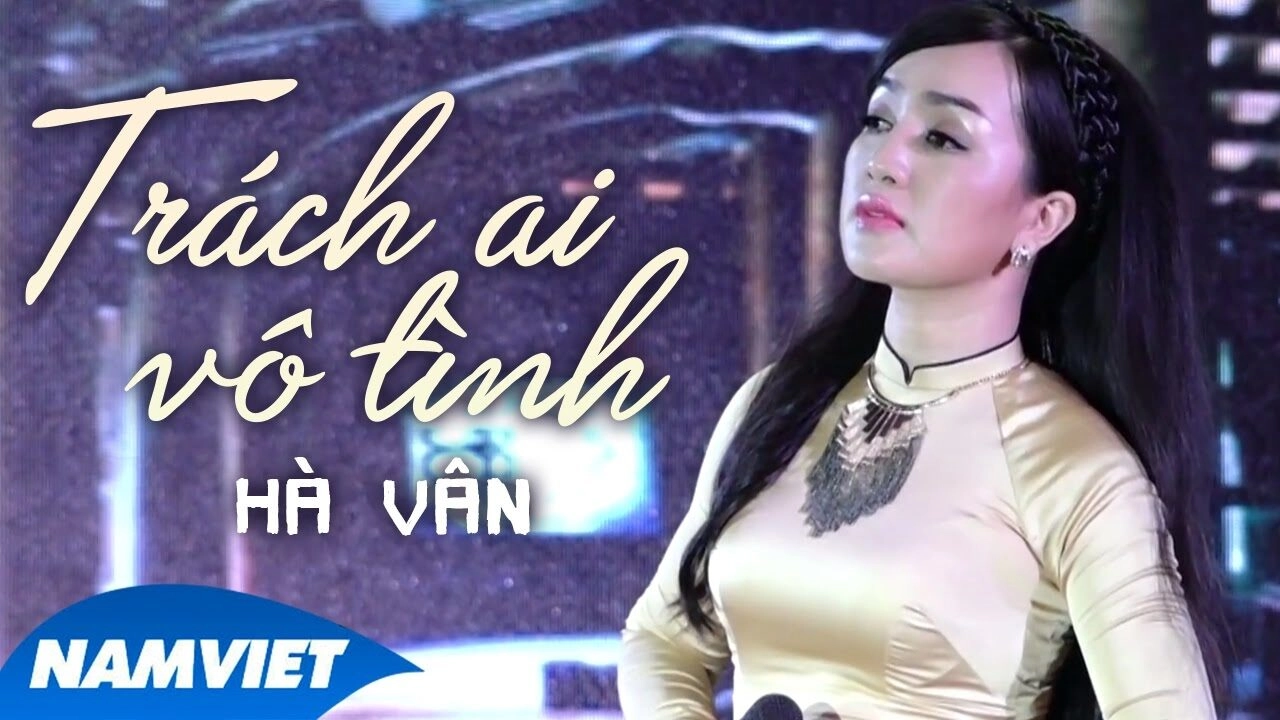 Trách Ai Vô Tình - Hà Vân | Lời bài hát, hợp âm, MV