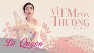 Vì Em Còn Thương – Lệ Quyên | Lời bài hát, hợp âm, MV