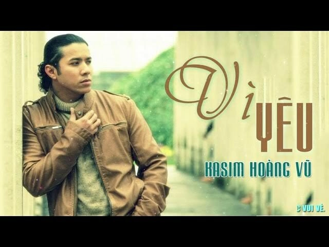 Vì Yêu - Kasim Hoàng Vũ | Lời bài hát, hợp âm, MV