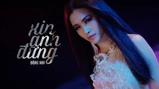Xin Anh Đừng – Đông Nhi | Lời bài hát, hợp âm, MV