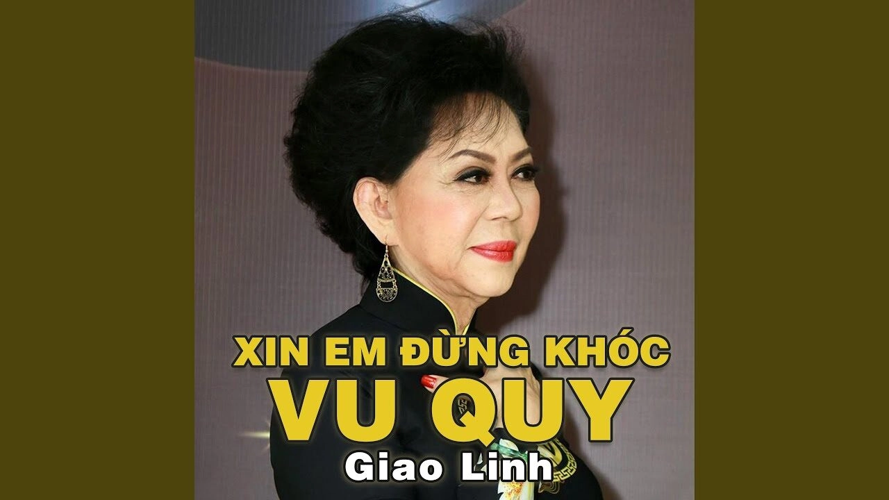Xin Em Đừng Khóc Vu Quy – Giao Linh | Lời bài hát, hợp âm, MV