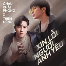 Xin Lỗi Người Anh Yêu – Châu Khải Phong | Lời bài hát, hợp âm, MV