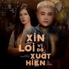 Xin Lỗi Vì Đã Xuất Hiện – Vũ Duy Khánh | Lời bài hát, hợp âm, MV