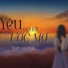 Yêu Người Có Ước Mơ – buitruonglinh | Lời bài hát, hợp âm, MV